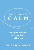 Little Book of Calm, The: Tame Your Anxieties, Face Your Fears, and Live Free