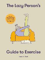  Lazy Person's Guide to Exercise, The: Over 40 toning flexercises to do from your bed, couch...