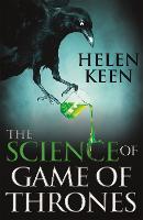 Science of Game of Thrones, The: A myth-busting, mind-blowing, jaw-dropping and fun-filled expedition through the world of Game of Thrones