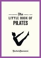 Little Book of Pilates, The: Illustrated Exercises to Energize Your Mind and Body