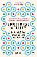 Emotional Agility: Get Unstuck, Embrace Change and Thrive in Work and Life