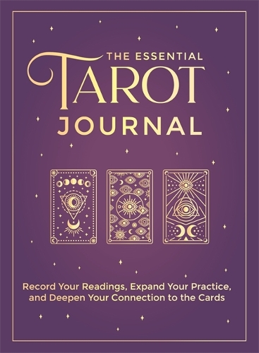  Essential Tarot Journal, The: Record Your Readings, Expand Your Practice, and Deepen Your Connection to the...