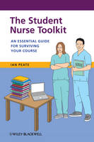 Student Nurse Toolkit, The: An Essential Guide for Surviving Your Course